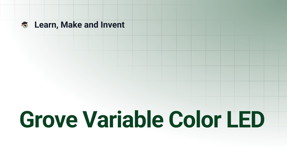 Grove Variable Color LED | Learn, Make and Invent