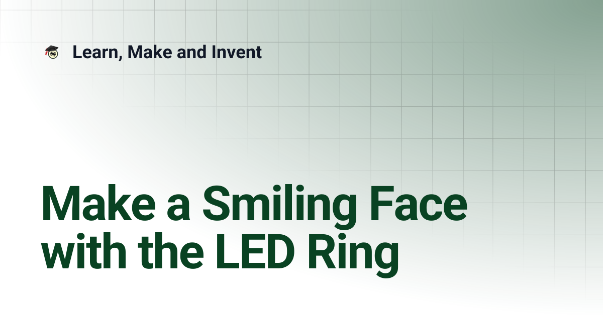Make a Smiling Face with the LED Ring | Learn, Make and Invent