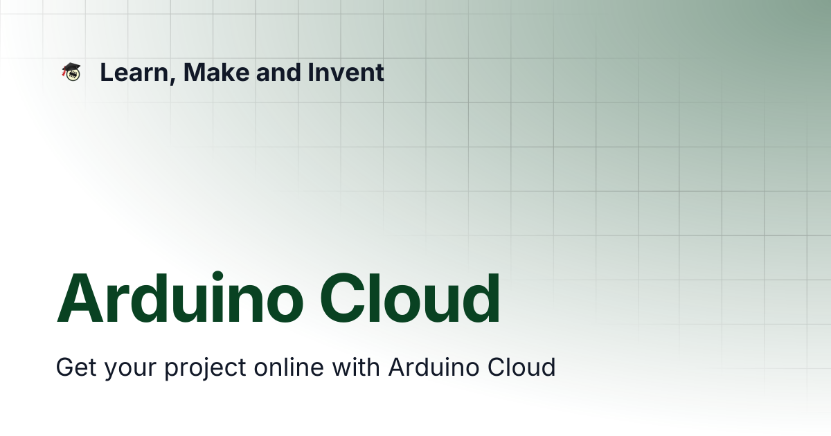 Arduino Cloud | Learn, Make and Invent